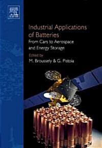 Industrial Applications of Batteries : From Cars to Aerospace and Energy Storage (Hardcover)