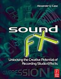 Sound FX : Unlocking the Creative Potential of Recording Studio Effects (Paperback)