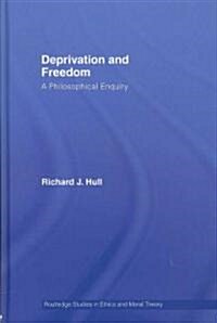 Deprivation and Freedom : A Philosophical Enquiry (Hardcover)