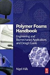 Polymer Foams Handbook : Engineering and Biomechanics Applications and Design Guide (Hardcover)