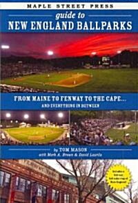 Maple Street Press Guide to New England Ballparks: From Maine to Fenway to the Cape . . . and Everything in Between (Paperback)