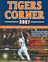 Tigers Corner: An Annual Guide to Detroit Tigers Baseball (Paperback, 2007)