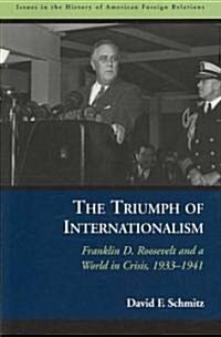 The Triumph of Internationalism: Franklin D. Roosevelt and a World in Crisis, 1933-1941 (Paperback)