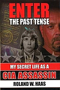 Enter the Past Tense: My Secret Life as a CIA Assassin (Hardcover)