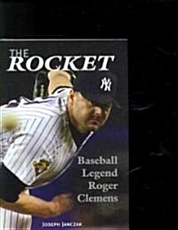 The Rocket: Baseball Legend Roger Clemens (Hardcover)