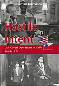 Hostile Intent: U.S. Covert Operations in Chile, 1964-1974 (Hardcover)