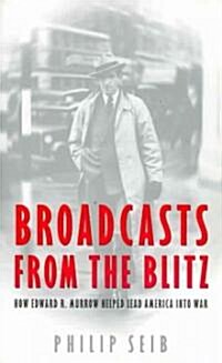Broadcasts from the Blitz: How Edward R. Murrow Helped Lead America Into War (Paperback)