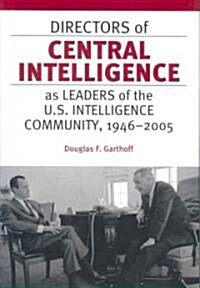 Directors of Central Intelligence As Leaders of the U.s. Intelligence Community, 1946-2005 (Hardcover)