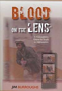 Blood on the Lens: A Filmmakers Quest for Truth in Afghanistan (Hardcover)