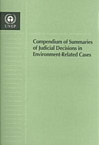 Compendium of Summaries of Judicial Decisions in Environment- Related Cases (Paperback)