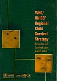 Who/UNICEF Regional Child Survival Strategy: Accelerated and Sustained Action Towards Mdg 4 (Paperback)