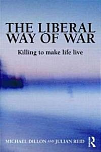 The Liberal Way of War : Killing to Make Life Live (Paperback)