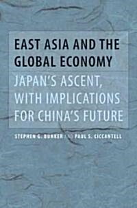 East Asia and the Global Economy: Japans Ascent, with Implications for Chinas Future (Hardcover)