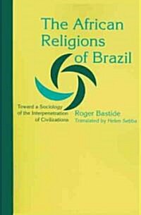 The African Religions of Brazil: Toward a Sociology of the Interpenetration of Civilizations (Paperback, Revised)