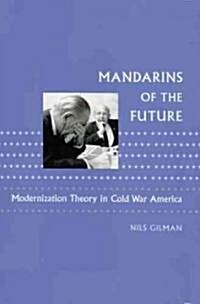 Mandarins of the Future: Modernization Theory in Cold War America (Paperback, Revised)