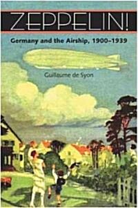 Zeppelin!: Germany and the Airship, 1900-1939 (Paperback, Revised)