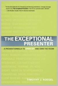 The exceptional presenter : a proven formula to open up! and own the room