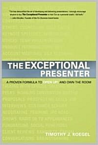 [중고] The Exceptional Presenter: A Proven Formula to Open Up and Own the Room (Hardcover)
