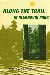 Along the Trail in Algonquin Park: With Ralph Bice (Paperback, 4, Printing)