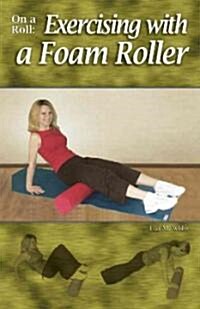 On a Roll: Exercising with a Foam Roller (Paperback)