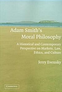 Adam Smiths Moral Philosophy : A Historical and Contemporary Perspective on Markets, Law, Ethics, and Culture (Paperback)