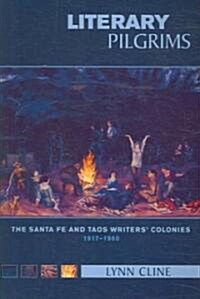 Literary Pilgrims: The Santa Fe and Taos Writers Colonies, 1917-1950 (Paperback)