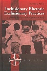 Inclusionary Rhetoric/Exclusionary Practices : Left-wing Politics and Migrants in Italy (Hardcover)