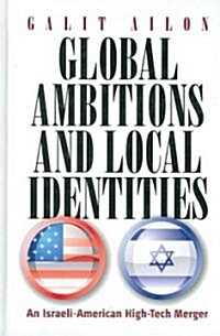 Global Ambitions and Local Identities : An Israeli-American High-tech Merger (Hardcover)