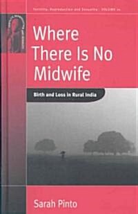 Where There is No Midwife : Birth and Loss in Rural India (Hardcover)