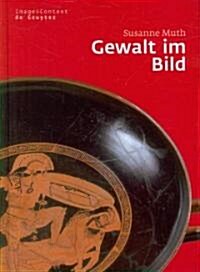 Gewalt Im Bild: Das Ph?omen Der Medialen Gewalt Im Athen Des 6. Und 5. Jahrhunderts V. Chr. (Hardcover)