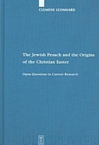 The Jewish Pesach and the Origins of the Christian Easter: Open Questions in Current Research (Hardcover)