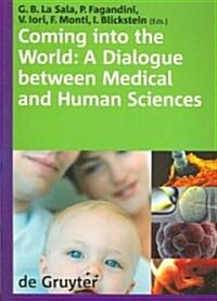 Coming Into the World: A Dialogue Between Medical and Human Sciences. International Congress the Normal Complexities of Coming Into the Wor (Paperback)