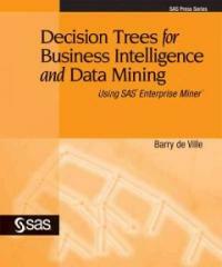Decision trees for business intelligence and data mining : using SAS Enterprise Miner