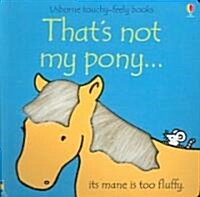 Thats Not My Pony...: Its Mane Is Too Fluffy (Board Books)