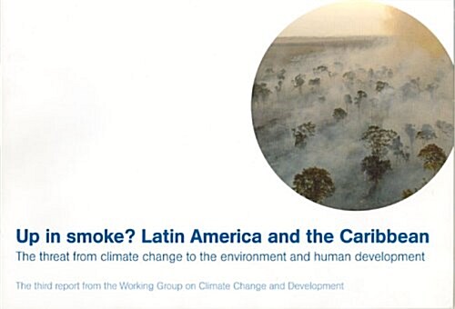 Up in Smoke? Latin America and the Caribbean: The Threat from Climate Change to the Environment and Human Development (Paperback)