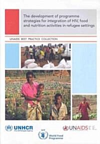 Development of Programme Strategies for Integration of Hiv, Food and Nutrition Activities in Refugee Settings (Paperback)
