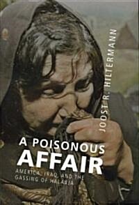 A Poisonous Affair : America, Iraq, and the Gassing of Halabja (Hardcover)