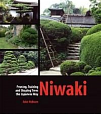 Niwaki: Pruning, Training and Shaping Trees the Japanese Way (Hardcover)