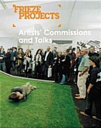 Frieze Projects: Artists Commissions and Talks: 2003-2005 (Paperback)