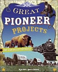 Great Pioneer Projects: You Can Build Yourself (Paperback)