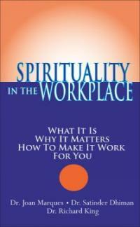 Spirituality in the workplace : what it is, why it matters, how to make it work for you