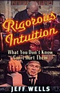 Rigorous Intuition: What You Dont Know Wont Hurt Them (Paperback)