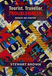 Tourist, Traveller, Troublemaker : Essays on Poetry (Paperback)