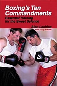 Boxings Ten Commandments: Essential Training for the Sweet Science (Paperback)