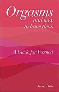 Orgasms and How to Have Them (Paperback)