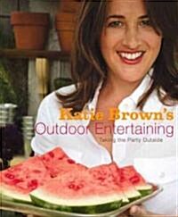 Katie Browns Outdoor Entertaining: Taking the Party Outside (Hardcover)