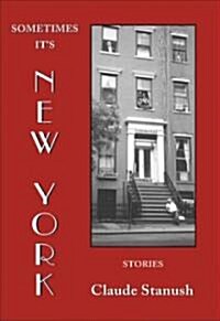 Sometimes Its New York: Stories (Paperback)