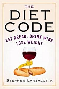 The Diet Code: Eat Bread, Drink Wine, Lose Weight (Paperback)