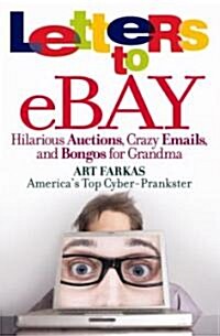 Letters to Ebay: Hilarious Auctions, Crazy Emails, and Bongos for Grandma (Paperback)