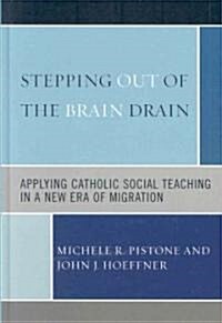 Stepping Out of the Brain Drain: Applying Catholic Social Teaching in a New Era of Migration (Hardcover)